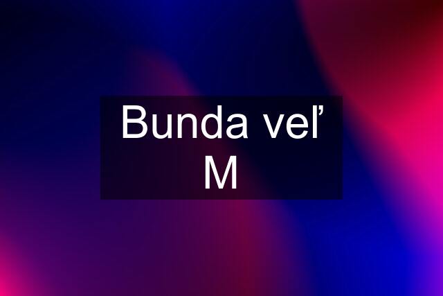 Bunda veľ M