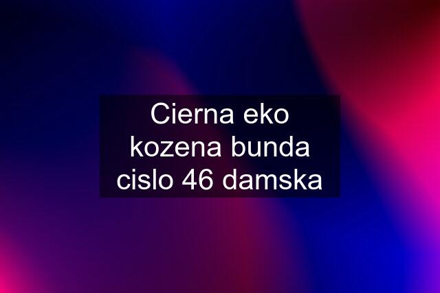 Cierna eko kozena bunda cislo 46 damska