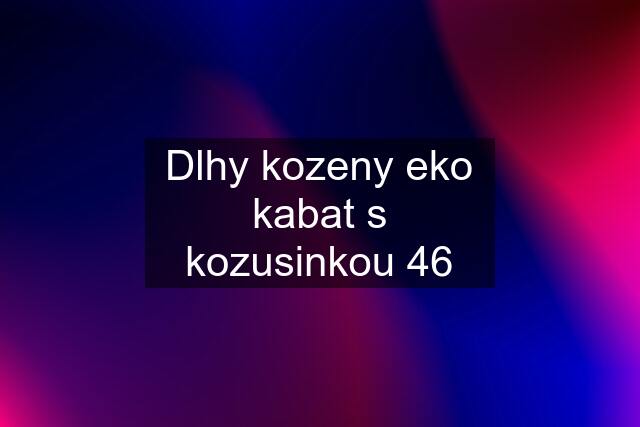 Dlhy kozeny eko kabat s kozusinkou 46