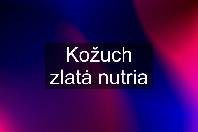 Kožuch zlatá nutria