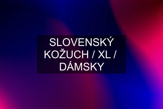 SLOVENSKÝ KOŽUCH / XL /  DÁMSKY