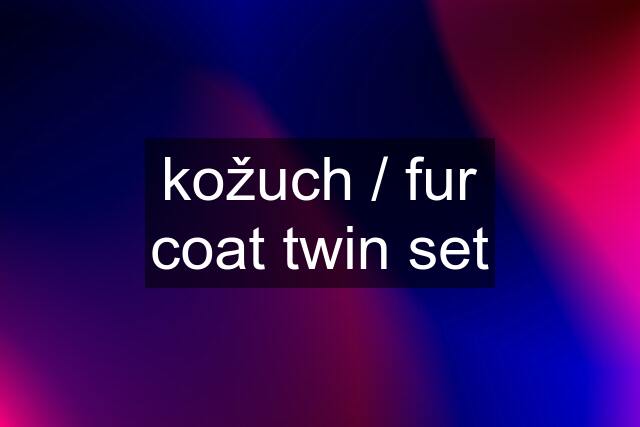 kožuch / fur coat twin set