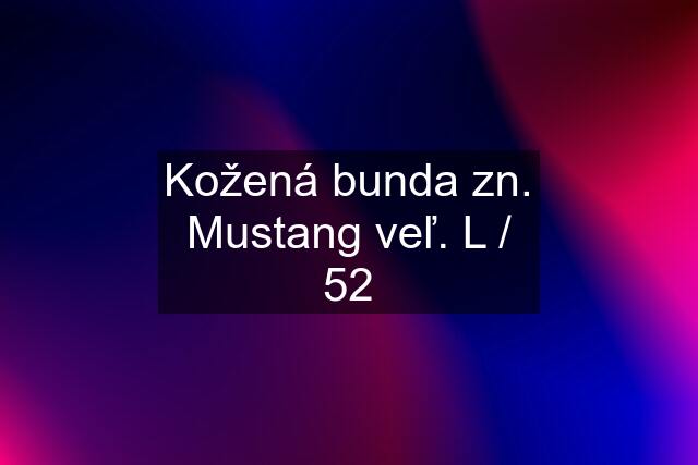 Kožená bunda zn. Mustang veľ. L / 52