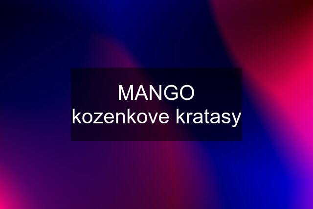 MANGO kozenkove kratasy