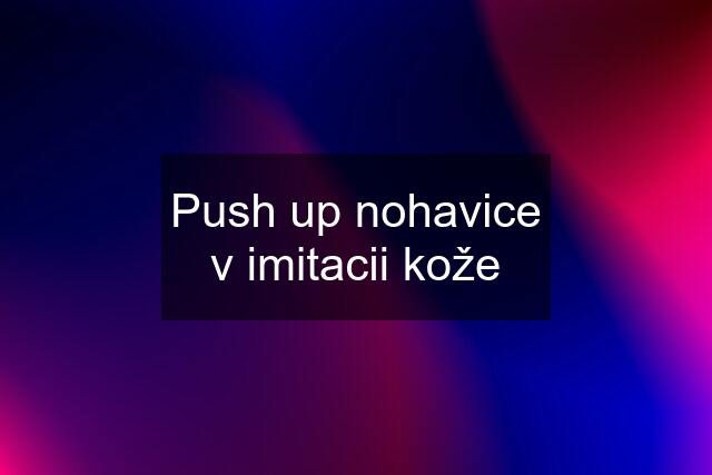 Push up nohavice v imitacii kože