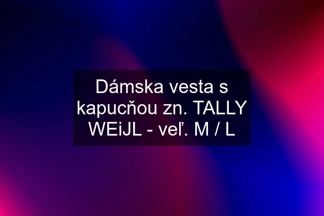 Dámska vesta s kapucňou zn. TALLY WEiJL - veľ. M / L