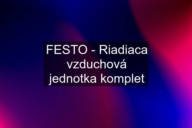 FESTO - Riadiaca vzduchová jednotka komplet