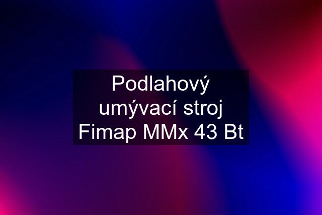 Podlahový umývací stroj Fimap MMx 43 Bt