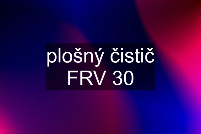 plošný čistič FRV 30