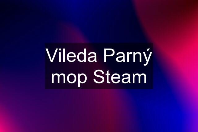 Vileda Parný mop Steam