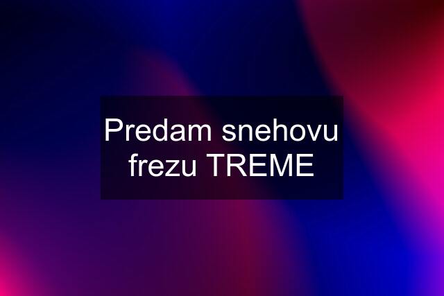 Predam snehovu frezu TREME