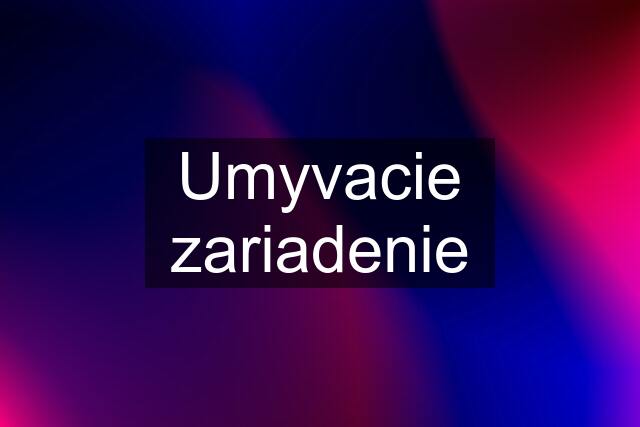 Umyvacie zariadenie