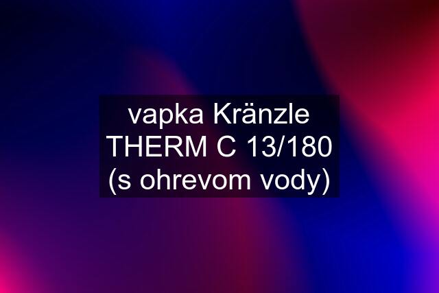 vapka Kränzle THERM C 13/180 (s ohrevom vody)