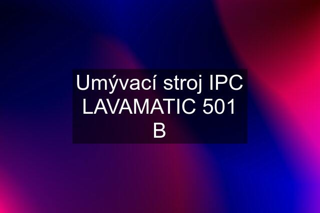 Umývací stroj IPC LAVAMATIC 501 B