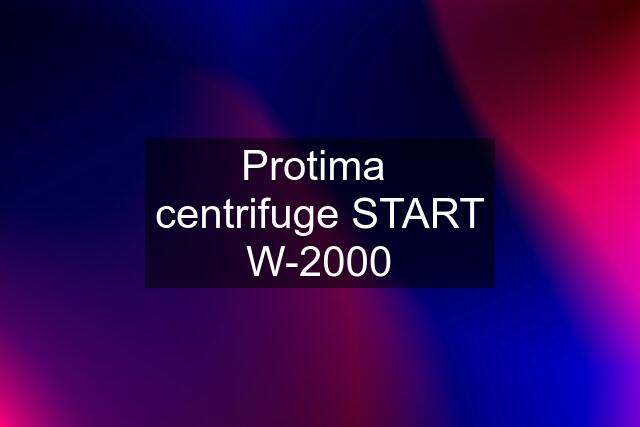 Protima  centrifuge START W-2000