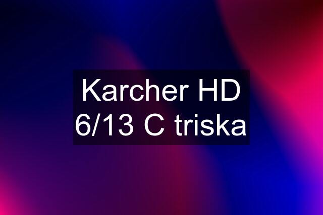 Karcher HD 6/13 C triska