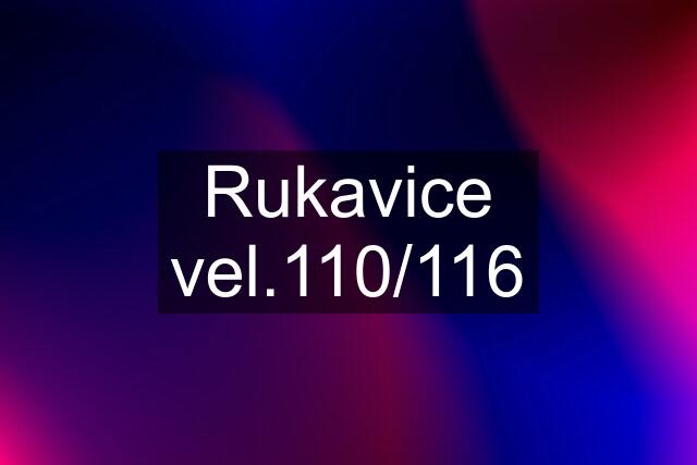 Rukavice vel.110/116