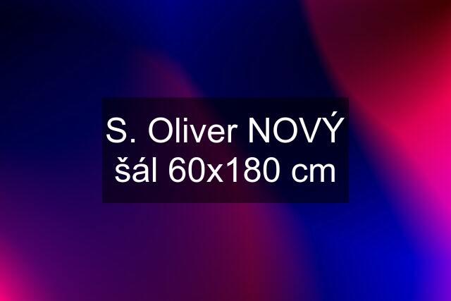 S. Oliver NOVÝ šál 60x180 cm