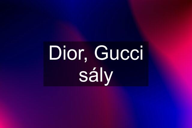Dior, Gucci sály