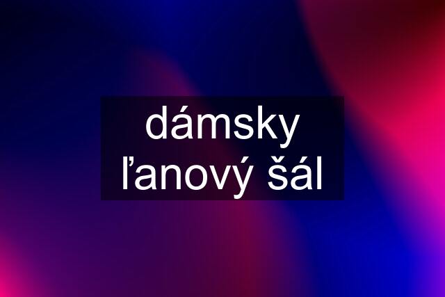 dámsky ľanový šál