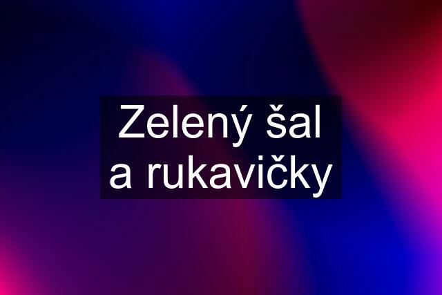 Zelený šal a rukavičky