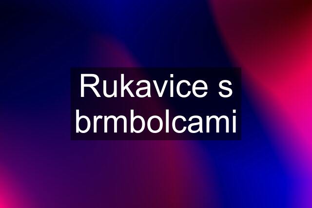 Rukavice s brmbolcami