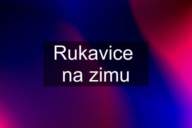 Rukavice  na zimu