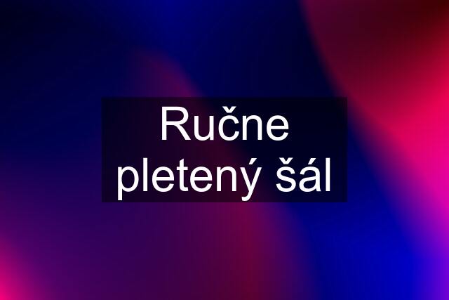 Ručne pletený šál