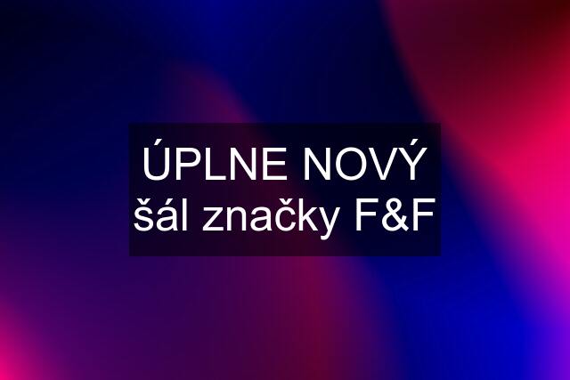 ÚPLNE NOVÝ šál značky F&F