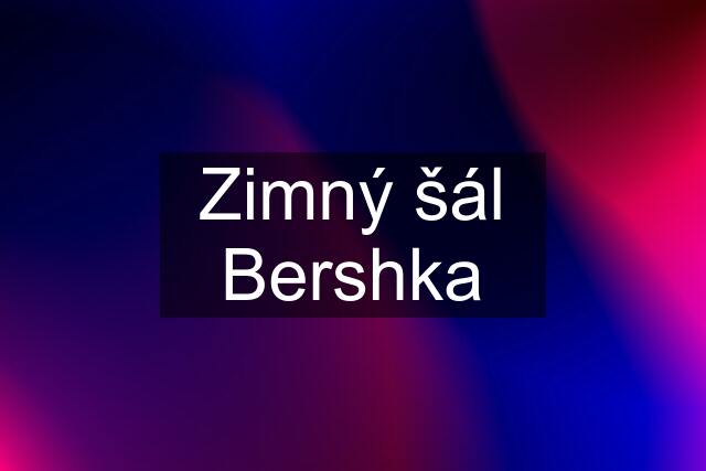 Zimný šál Bershka