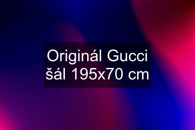 Originál Gucci šál 195x70 cm