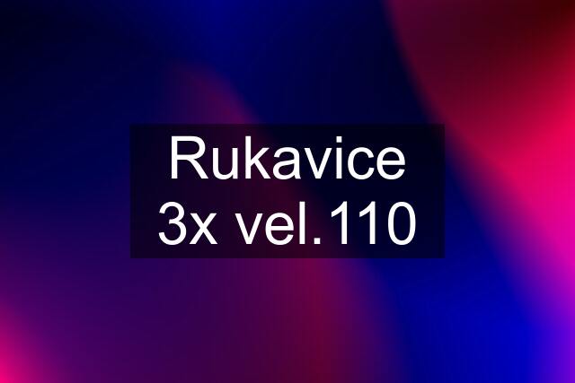 Rukavice 3x vel.110