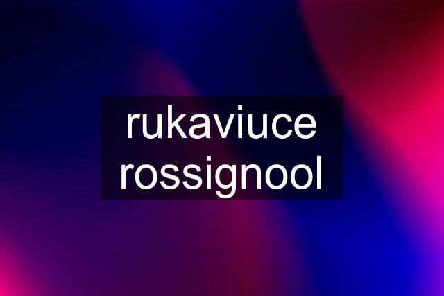 rukaviuce rossignool