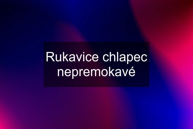 Rukavice chlapec nepremokavé