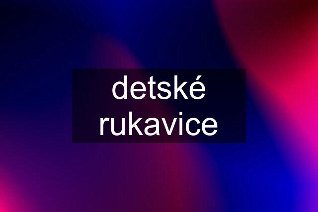 detské rukavice