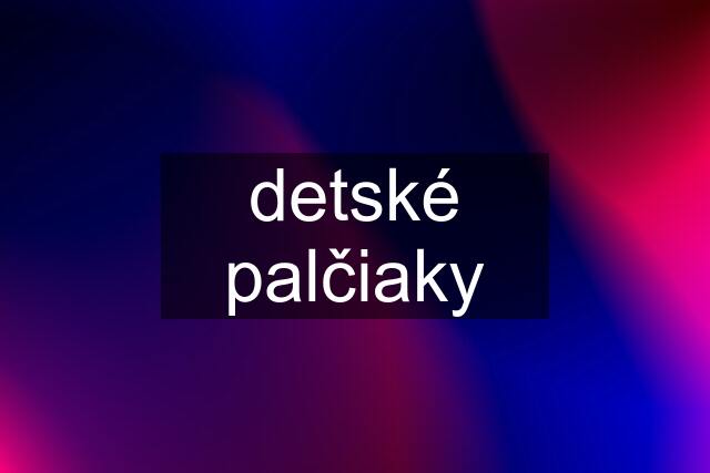 detské palčiaky