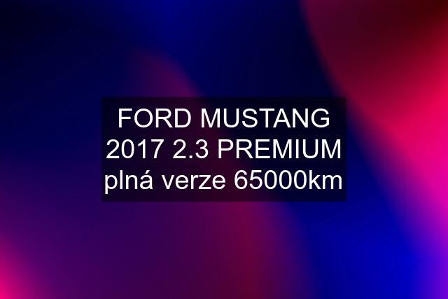 FORD MUSTANG 2017 2.3 PREMIUM plná verze 65000km