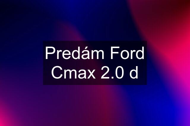 Predám Ford Cmax 2.0 d