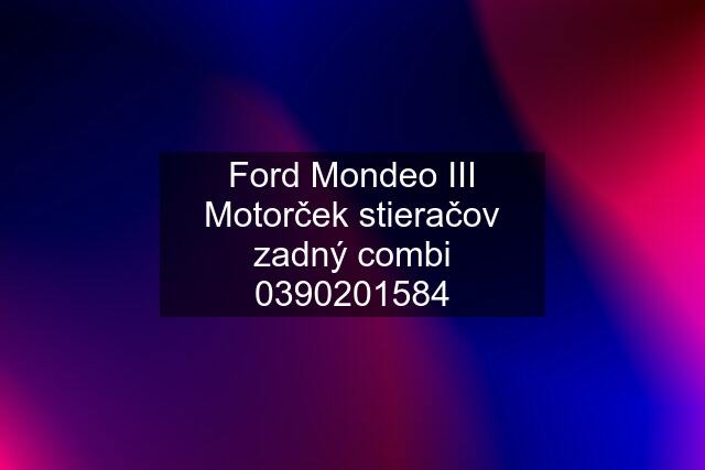 Ford Mondeo III Motorček stieračov zadný combi 