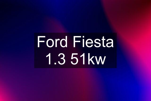 Ford Fiesta 1.3 51kw