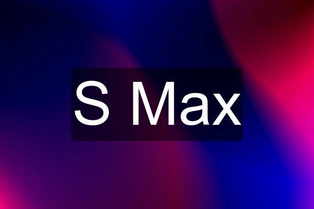 S Max