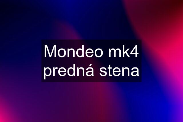 Mondeo mk4 predná stena