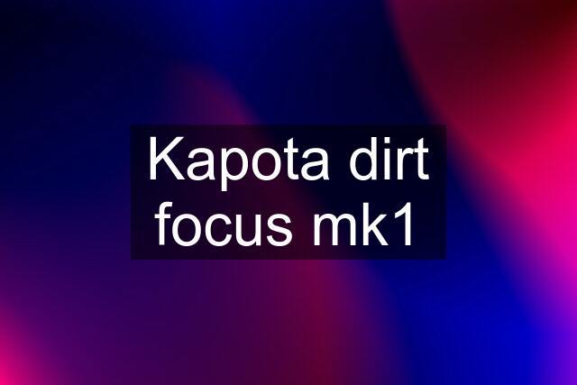 Kapota dirt focus mk1