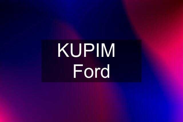 KUPIM   Ford