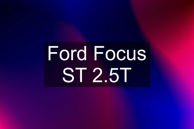 Ford Focus ST 2.5T