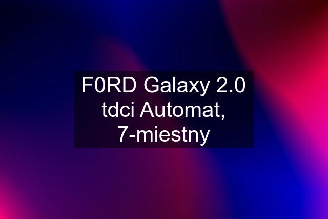 F0RD Galaxy 2.0 tdci Automat, 7-miestny