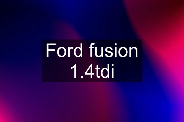 Ford fusion 1.4tdi