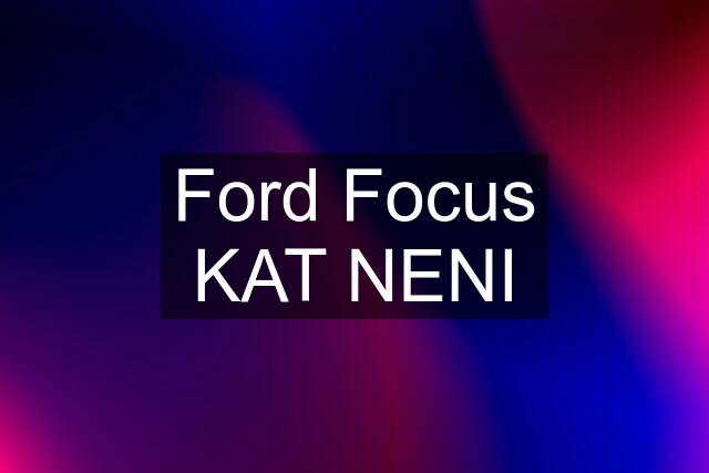 Ford Focus KAT NENI