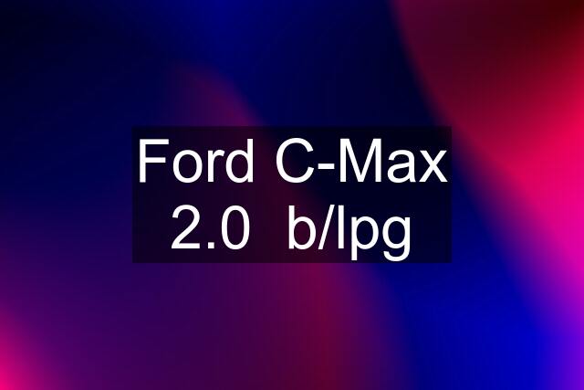 Ford C-Max 2.0  b/lpg