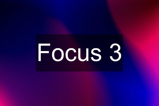 Focus 3